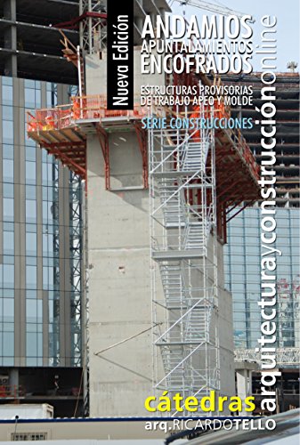 Andamios Apuntalamientos Encofrados. Nueva edición: Estructuras provisorias de trabajo apeo y molde (Construcciones nº 42)