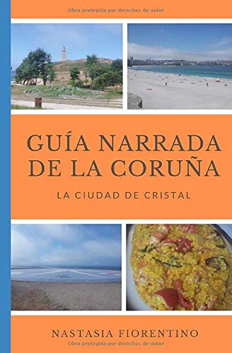 Guía narrada de La Coruña. La ciudad de cristal (Guías turísticas narradas de las ciudades de España)