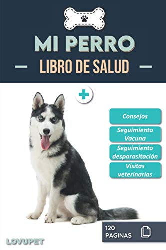 Libro de Salud - Mi Perro: Folleto de salud y seguimiento para perros | Husky | 120 páginas | Formato 15.24 x 22.86 cm
