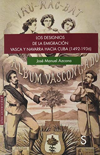 Los designios de la emigración vasca y navarra hacia Cuba (1492-1936) (Sílex Universidad)