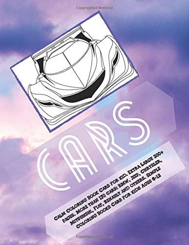 Calm Coloring Book Cars for kid. Extra Large 300+ pages. More than 170 cars: BMW, Jeep, Chrysler, Mitsubishi, Fiat, Renault and others. Simple ... Ages 6-12 (Car Calm Coloring Book for kid)