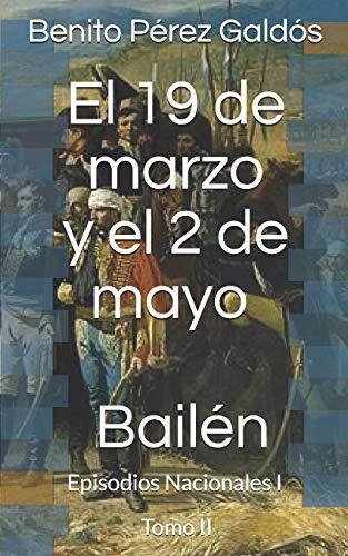 El 19 de marzo y el 2 de mayo. Bailén: Episodios Nacionales I. Tomo II