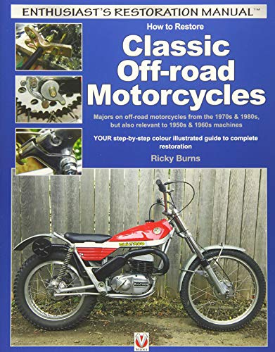 How to Restore Classic Off-Road Motorcycles: Majors on Off-Road Motorcycles from the 1970s & 1980s, but Also Relevant to 1950s & 1960s Machines (Enthusiast's Restoration Manual)