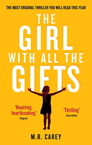 The Girl With All The Gifts: The most original thriller you will read this year (The Girl With All the Gifts series) (English Edition)