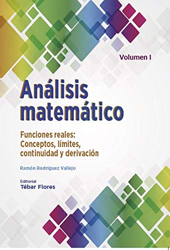 Análisis matemático VOLUMEN I:: FUNCIONES REALES. CONCEPTOS, LÍMITES, CONTINUIDAD Y DERIVACIÓN