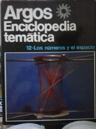 ARGOS ENCICLOPEDIA TEMATICA. 50.51 MATEMATICAS. 12. Los Números y el Espacio.