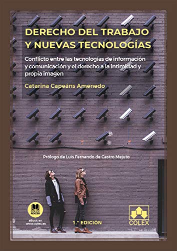 Derecho del Trabajo y nuevas tecnologías: Conflicto entre las tecnologías de información y comunicación y el derecho a la intimidad y propia imagen: 1 (Monografía)