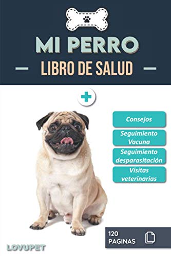 Libro de Salud - Mi Perro: Folleto de salud y seguimiento para perros | Carlino (Pug) | 120 páginas | Formato 15.24 x 22.86 cm