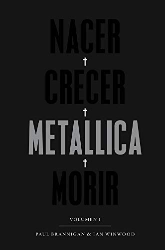 Nacer, Crecer, Metallica, Morir, La mejor y más Apasionante Biografía de Metallica, Colección Pop Cultura Popular: Volumen I