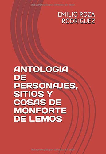 ANTOLOGIA DE PERSONAJES, SITIOS Y COSAS DE MONFORTE DE LEMOS