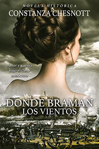 Donde braman los vientos: (Spanish Edition) Novela histórica. Romance, Acción y Aventuras. Ambientada en California y México en el s.XIX.