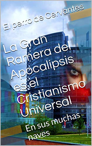 La Gran Ramera del Apocalípsis es el Cristianismo Universal: En sus muchas naves (Creacionismo Histórico nº 6)