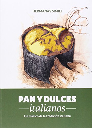 Pan y dulces italianos: un clásico de la tradición italiana (Libros con Miga)