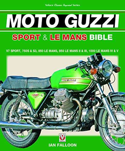 The Moto Guzzi Sport & Le Mans Bible: V7 Sport, 750s & S3, 850 Lemans, 850 Lemans II & III, 1000 Lemans IV & V (Veloce Classic Reprint)