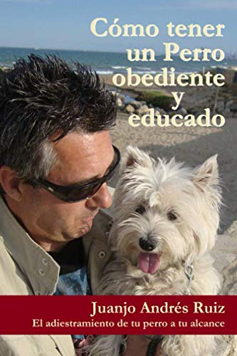 Como tener un perro obediente y educado: El adiestramiento de tu perro a tu alcance