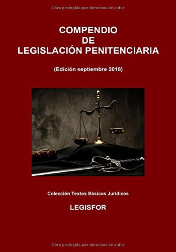 Compendio de Legislación Penitenciaria: 3.ª edición (septiembre 2018). Ley Orgánica General Penitenciaria y disposiciones de desarrollo y complementarias