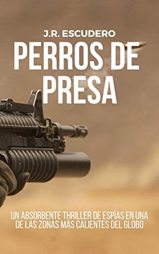 PERROS DE PRESA: Un absorbente thriller de espías en una de las zonas más calientes del globo (NOLAN nº 1)