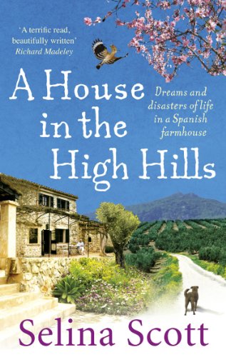 A House in the High Hills: Dreams and Disasters of Life in a Spanish Farmhouse (English Edition)