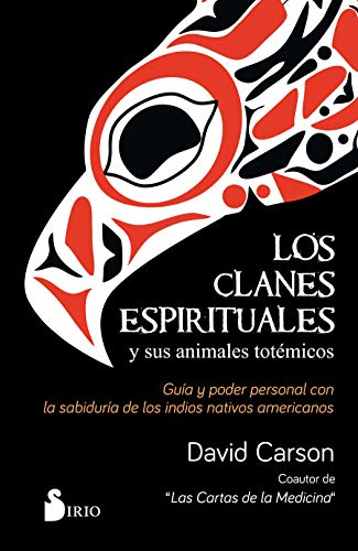 Los clanes espirituales y sus animales totémicos: Guía y poder personal con la sabiduría de los indios nativos americanos