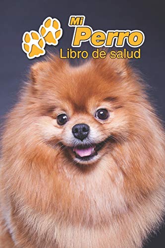 Mi Perro Libro de salud: Pomerania | 109 páginas 15cm x 23cm A5 | Cuaderno para llenar | Agenda de Vacunas | Seguimiento Médico | Visitas Veterinarias | Diario de un Perro | Contactos