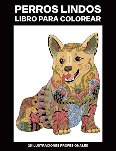 Perros Lindos Libro para Colorear: Libro para Colorear para Niñas 8-12 años ofrece increíbles Lindos Dibujos, 25 ilustraciones profesionales (Lindos Paginas para Colorear)