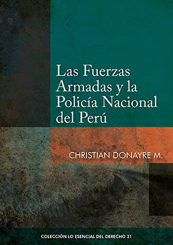 Las Fuerzas Armadas y la Policía Nacional del Perú (Colección Lo Esencial del Derecho nº 31)