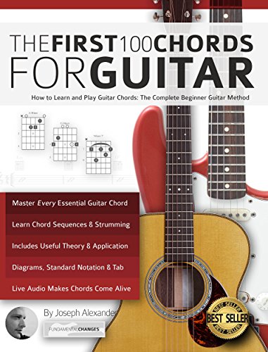 The First 100 Chords for Guitar: How to Learn and Play Guitar Chords: The Complete Beginner Guitar Method (Essential Guitar Methods) (English Edition)