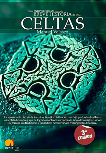 Breve historia de los celtas: La apasionante historia de un pueblo legendario y sus más grandes héroes Viriato, Vencigetórix y Boudicca