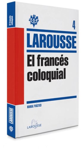 El Francés Coloquial (LAROUSSE - Lengua Francesa - Manuales prácticos)