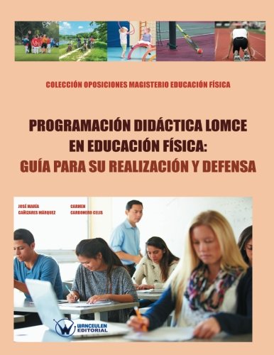 Programación Didáctica LOMCE en Educación Física: Guía para su realización y defensa (COLECCIÓN OPOSICIONES PARA PROFESORADO DE EDUCACIÓN FÍSICA EN PRIMARIA) - 9788499934716