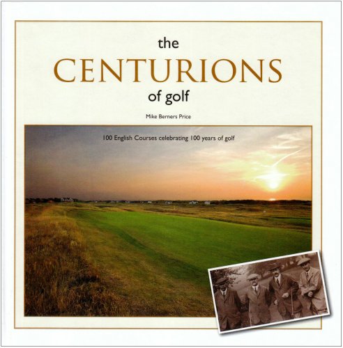The Centurions of Golf: 100 English Courses Celebrating 100 Years of Golf