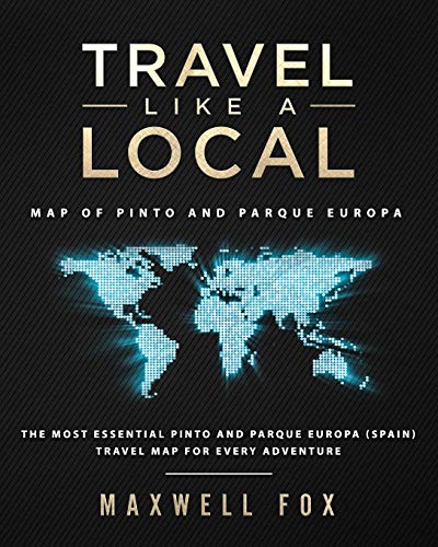Travel Like a Local - Map of Pinto and Parque Europa: The Most Essential Pinto and Parque Europa (Spain) Travel Map for Every Adventure [Idioma Inglés]
