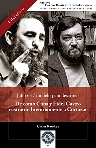 De como Cuba y Fidel Castro castraron literariamente a Cortázar: Julio 63 / modelo para desarmar (Literatura nº 31)