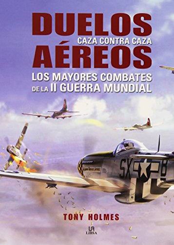 Duelos Aéreos. Los Mayores Combates De La Ii Guerra Mundial (Máquina Militar)