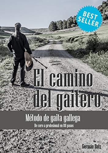 EL CAMINO DEL GAITERO - MÉTODO DE GAITA GALLEGA: De cero a profesional en 88 pasos (edición gaita gallega)