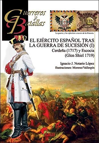 El Ejército Español tras la guerra de Sucesión (I) (Guerreros y Batallas)