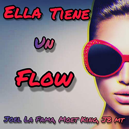 Ella Tiene Un Flow (feat. Joel la Fama, JB MT & Cotorra)