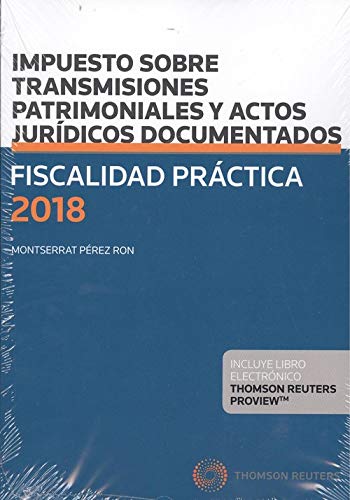 Fiscalidad Práctica 2018. Impuesto sobre Transmisiones Patrimoniales y Actos Jurídicos Documentados (Papel + e-book) (Gran Tratado)