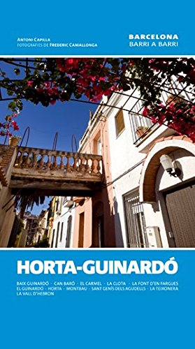 Horta-Guinardó: Baix Guinardó, Can Baró, El Carmel, La Clota, La Font d'en Fargues, El Guinardó, Horta, Montbau, Sant Genís dels Agudells, La Teixonera, la Vall d'Hebron (Barcelona barri a barri)