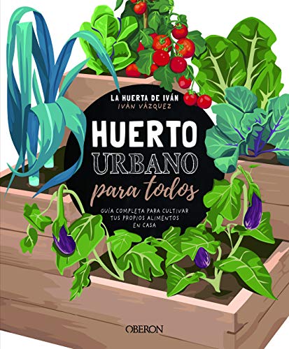Huerto urbano para todos: Guía completa para cultivar tus propios alimentos en casa (Libros Singulares)