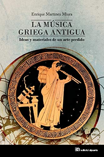 La música griega antigua: Ideas y materiales de un arte perdido (Etnomúsicas)