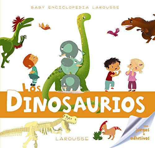 Baby enciclopedia. Los dinosaurios (Larousse - Infantil / Juvenil - Castellano - A Partir De 3 Años - Baby Enciclopedia)