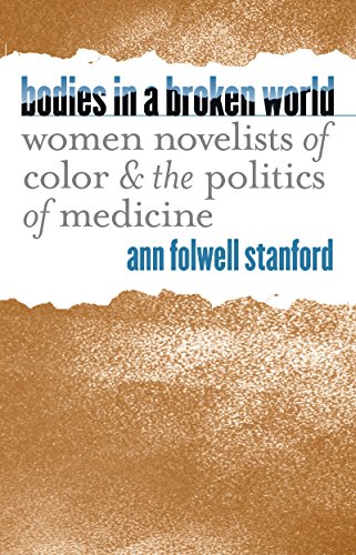 Bodies in a Broken World: Women Novelists of Color and the Politics of Medicine (Studies in Social Medicine) (English Edition)