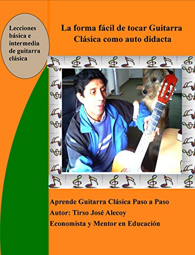 La Forma Fácil de Tocar Guitarra Clásica como auto Didacta: Aprende a tocar Guitarra Clasica paso a paso