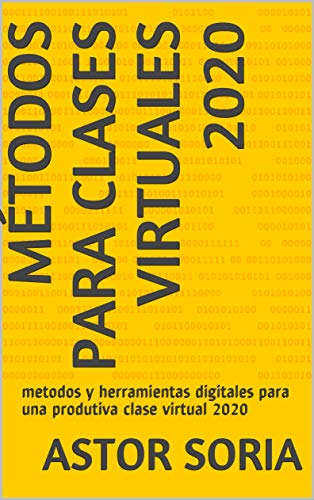 Métodos Para Clases Virtuales 2020: metodos y herramientas digitales para una productiva clase virtual 2020