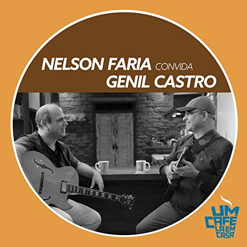 Nelson Faria Convida Genil Castro. Um Café Lá Em Casa