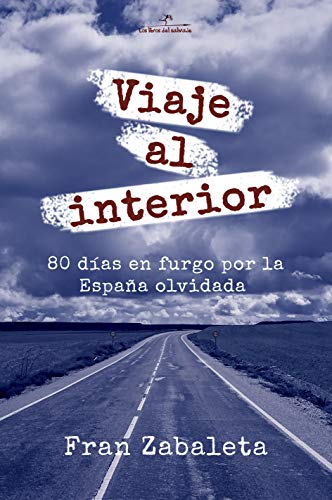 Viaje al interior: 80 días en furgo por la España olvidada (Nómadas nº 1)