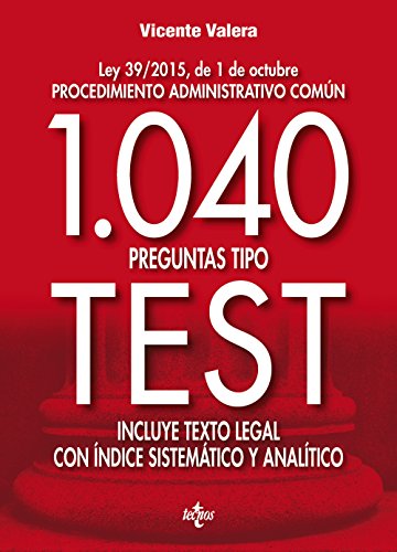 1040 preguntas tipo test: Ley 39/2015, de 1 de octubre Procedimiento administrativo común. Incluye texto legal con ínice sistemático y analítico (Derecho - Práctica Jurídica)