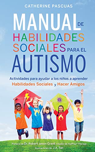 Manual de Habilidades Sociales para el Autismo: Actividades para ayudar a los niños a aprender habilidades sociales y hacer amigos