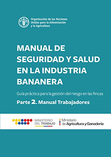 Manual de seguridad y salud en la industria bananera: Guía práctica para la gestión del riesgo en las fincas. Parte 2- Manual trabajadores